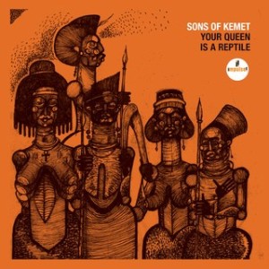 Sons of Kemet- Your Queen Is A Reptile